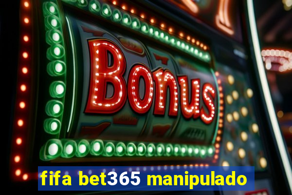 fifa bet365 manipulado